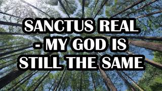 Sanctus Real  My God is still the Same Lyrics [upl. by Atined]