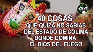 40 cosas que quiza no sabias del estado de Colima – donde domina el dios de fuego [upl. by Tecla369]