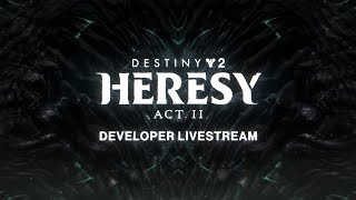 Destiny 2 Heresy Act II Developer Livestream [upl. by Sunderland]