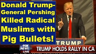 Donald Trump  General Pershing Killed Radical Muslims with Pig Bullets [upl. by Mun]