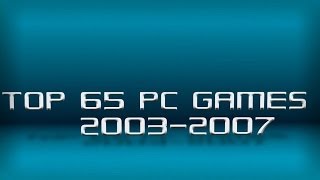 My Top 65 PC games 20032007 [upl. by Narag977]