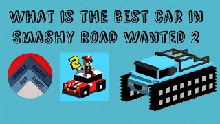 What Is The Best Car In Smashy Road Wanted 2 [upl. by Paske]