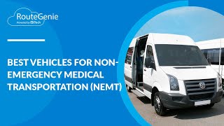 Best Vehicles for NonEmergency Medical Transportation NEMT  RouteGenie [upl. by Kruger]