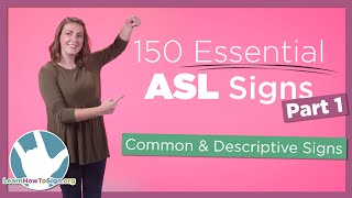 150 Essential ASL Signs  Part 1  Common and Descriptive Signs [upl. by Miguel]