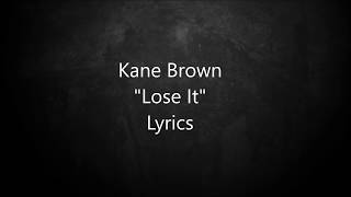 Kane Brown  Lose It  Lyrics [upl. by Naujyt]