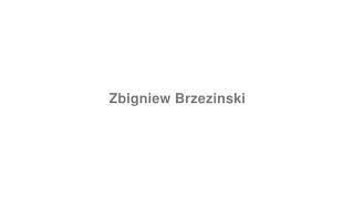 How to Pronounce quotZbigniew Brzezinskiquot [upl. by Kobylak]