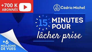 15 min POUR LÂCHER PRISE méditation guidée 🎧🎙 Cédric Michel [upl. by Coulter]