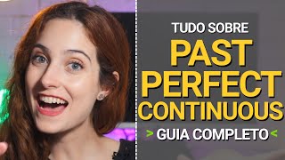 TUDO SOBRE O PAST PERFECT CONTINUOUS  Guia Completo [upl. by Coster]