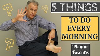 The 5 Things Anyone With Plantar Fasciitis Should Do Every Morning [upl. by Busiek]