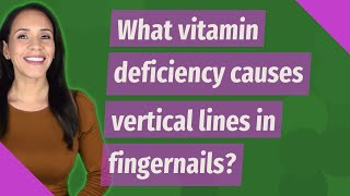 What vitamin deficiency causes vertical lines in fingernails [upl. by Kooima669]