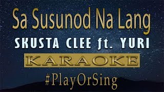 Skusta Clee  Sa Susunod Na Lang ft Yuri Karaoke [upl. by Aninep210]