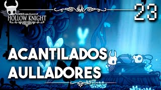 Acantilados Aulladores  Hollow Knight Guia Paso a Paso 112 Español  Ep 23 [upl. by Greenberg597]