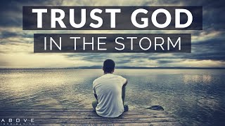 TRUST GOD IN THE STORM  Persevering Through Hard Times  Inspirational amp Motivational Video [upl. by Winou]