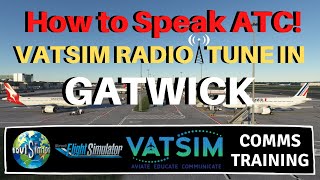 MSFS 2020  How to Speak ATC  A Gatwick Airport VATSIM RADIO TUNE IN TUTORIAL [upl. by Notlil]