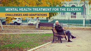 Mental Health Treatment for the Elderly Challenges and Adaptations [upl. by Ellehcem]