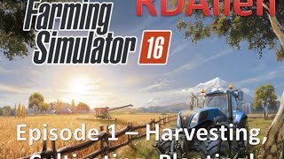 Farming Simulator 16 E1  Harvesting Cultivating Planting [upl. by Gefen]