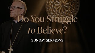 Do You Struggle to Believe  Bishop Barrons Sunday Sermon [upl. by Willi]