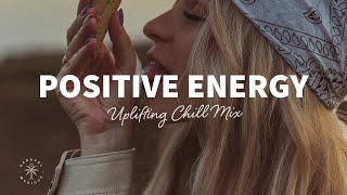 A Playlist Full of Positive Energy 🙌 Uplifting amp Happy Chill Music Mix  The Good Life Mix No7 [upl. by Blanchette592]