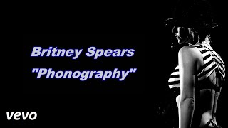 Britney Spears  quotPhonographyquot Lyrics [upl. by Duane678]