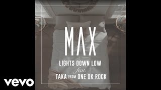 MAX  Lights Down Low feat Taka from ONE OK ROCK Official Audio [upl. by Ameerahs220]