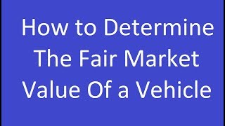 How to Determine the Fair Market Value of a Vehicle [upl. by Reyem]