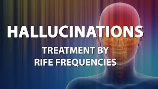 Hallucinations Schizophrenia  RIFE Frequencies Treatment  Energy amp Quantum Medicine [upl. by Tripp]