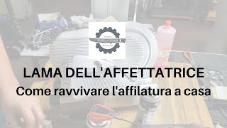 LAMA DELLAFFETTATRICE Come ravvivare laffilatura a casa [upl. by Akived]