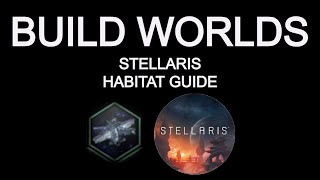 Stellaris Guide Habitat Building Old 38 Version [upl. by Ycnalc]