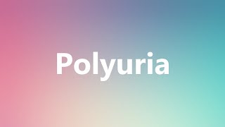 Polyuria  Medical Definition and Pronunciation [upl. by Einned]