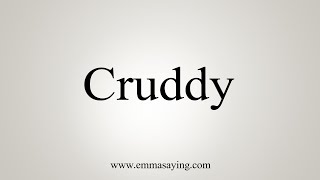 How To Say Cruddy [upl. by Corso]