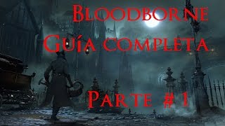 Bloodborne GUIA COMPLETA PARTE 1 llegada a Yharnam y jefe Bestia clérigo [upl. by Mylor]