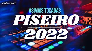 AS MAIS TOCADAS 2022  PISEIRO E FORRÓ ELETRÔNICO [upl. by Monahan]