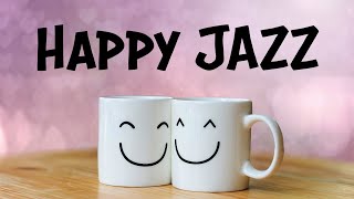 Happy JAZZ  Positive Morning JAZZ For Good Mood [upl. by Jordana639]