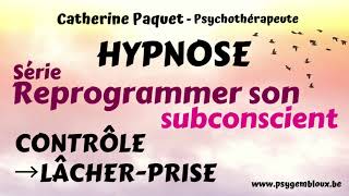 Reprogrammer son subconscient  Besoin de contrôle → lâcherprise hypnose [upl. by Ecined]