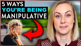 5 Ways You Are Being Manipulative [upl. by Narda]