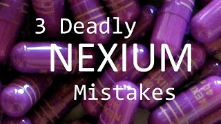 3 Deadly Nexium Mistakes [upl. by Eidnarb]