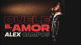 Alex Campos  Duele El Amor Video Oficial  ¡Esta canción te estremecerá [upl. by Cost]