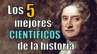 Los 5 MEJORES CIENTÍFICOS de la historia [upl. by Oinotla571]