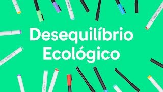 ECOLOGIA DESEQUILÍBRIO ECOLÓGICO  QUER QUE DESENHE  DESCOMPLICA [upl. by Htebsle804]