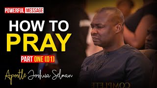 FULL COURSE HOW TO PRAY part 1  Apostle Joshua Selman 2022 [upl. by Elodia]