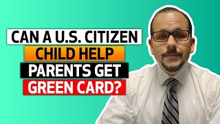 Can a U S Citizen child help parents get a green card [upl. by Rebmyk]