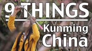 9 Things about Kunming Yunnan China [upl. by Retrop766]