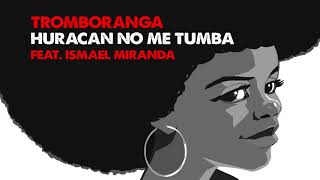 TROMBORANGA feat Ismael Miranda Huracán no me tumba  Official Audio [upl. by Tekcirk]