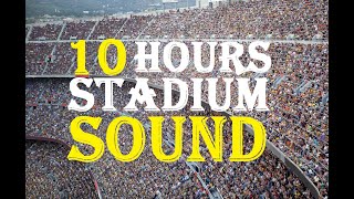 10 Hours Of Stadium Crowd Sound  Stadium Crowd Noise Sound Effect  Cheering Crowd [upl. by Ocirema]