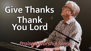 Don Moen  Give Thanks  Thank You Lord  Praise and Worship Songs [upl. by Shamma]