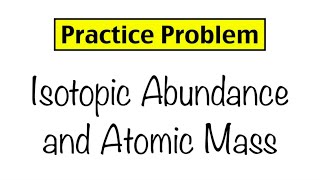 Practice Problem Isotopic Abundance and Atomic Mass [upl. by Woodsum]