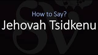 How to Pronounce Jehovah Tsidkenu CORRECTLY Meaning amp Pronunciation [upl. by Heiskell]