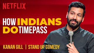 How Indians Do Timepass  Kanan Gill StandUp Comedy  Netflix India [upl. by Ardiekal]