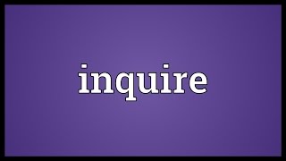 Inquire Meaning [upl. by Leicester]