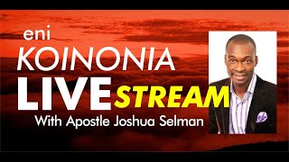 Koinonia Live Stream  Apostle Joshua Selman [upl. by Younglove729]